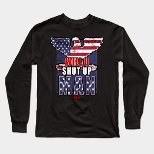 Will You Shut Up Man...Biden Long Sleeve T-Shirt